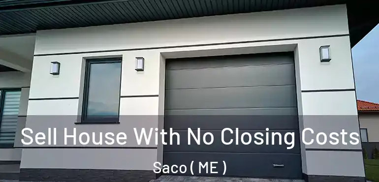  Sell House With No Closing Costs Saco ( ME )