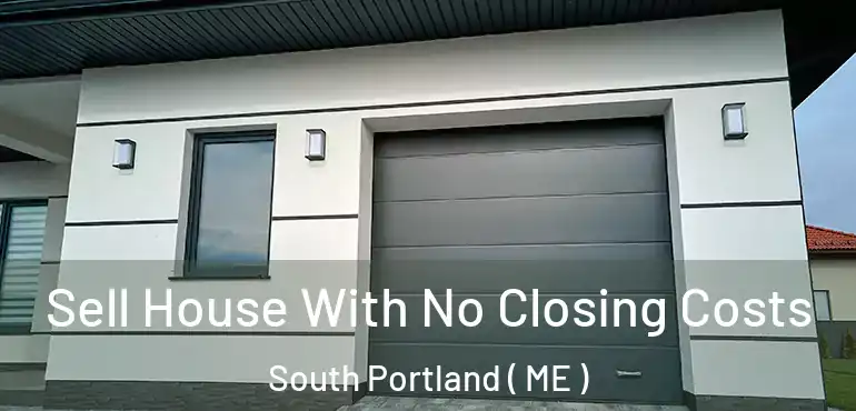  Sell House With No Closing Costs South Portland ( ME )