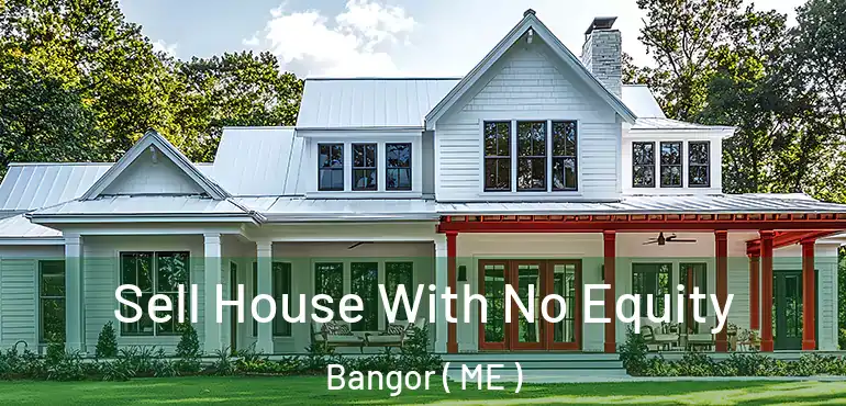  Sell House With No Equity Bangor ( ME )