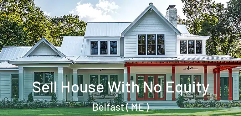  Sell House With No Equity Belfast ( ME )