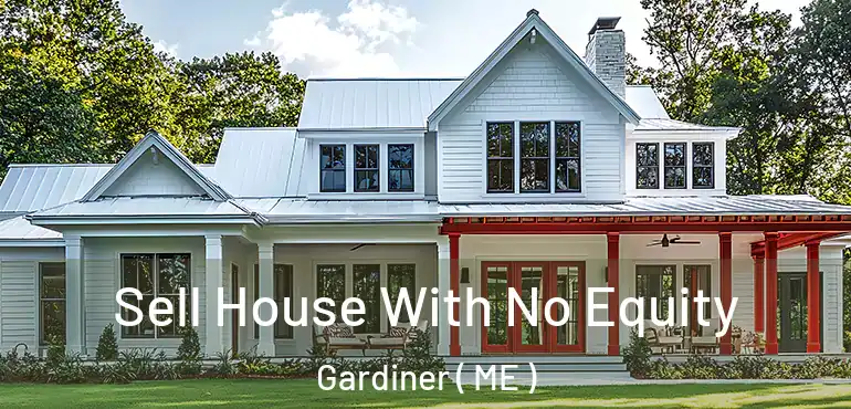  Sell House With No Equity Gardiner ( ME )