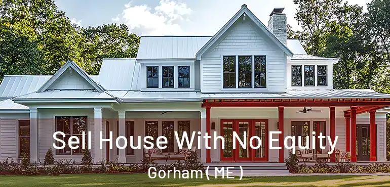  Sell House With No Equity Gorham ( ME )