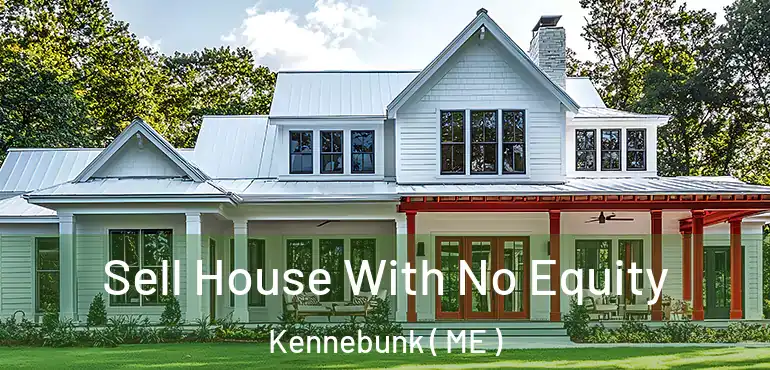  Sell House With No Equity Kennebunk ( ME )