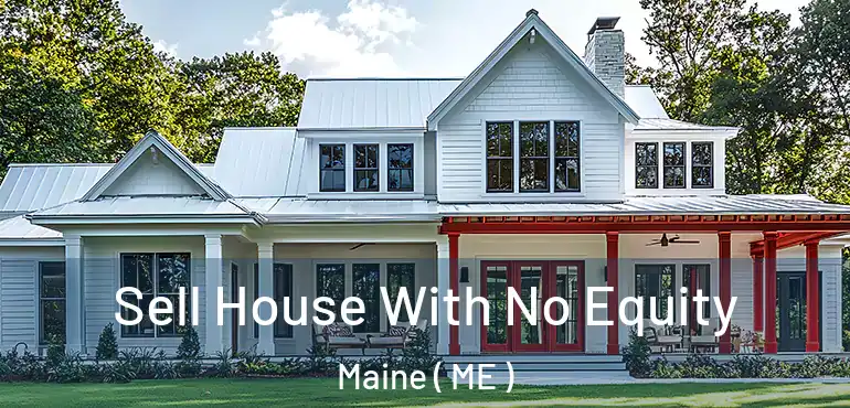  Sell House With No Equity Maine ( ME )