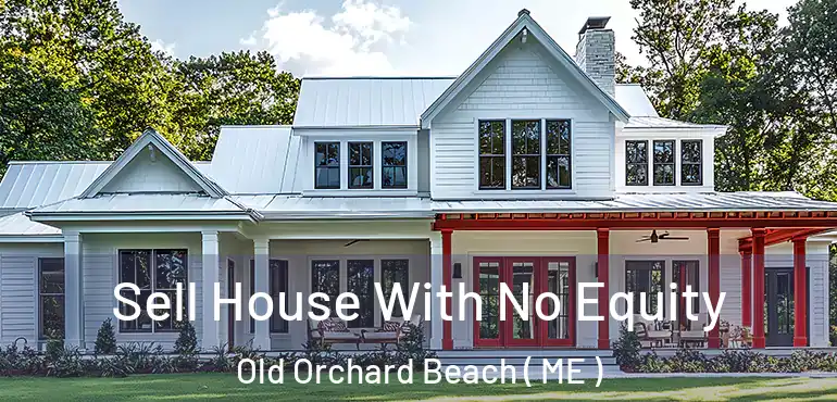  Sell House With No Equity Old Orchard Beach ( ME )