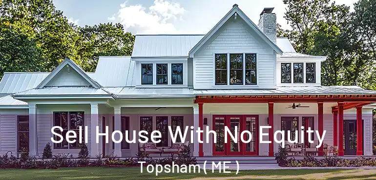  Sell House With No Equity Topsham ( ME )