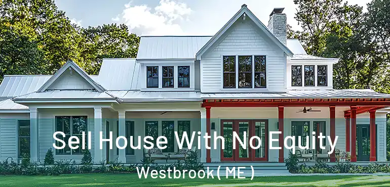  Sell House With No Equity Westbrook ( ME )