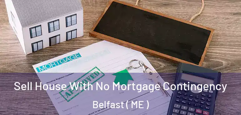  Sell House With No Mortgage Contingency Belfast ( ME )