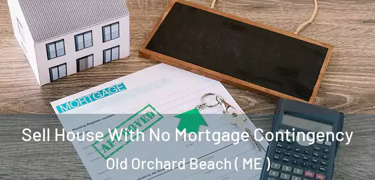  Sell House With No Mortgage Contingency Old Orchard Beach ( ME )