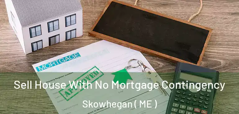  Sell House With No Mortgage Contingency Skowhegan ( ME )