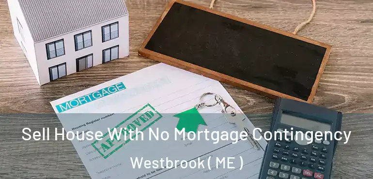  Sell House With No Mortgage Contingency Westbrook ( ME )