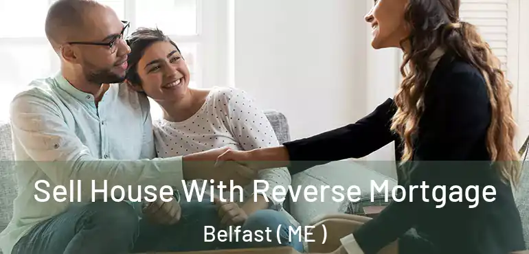  Sell House With Reverse Mortgage Belfast ( ME )