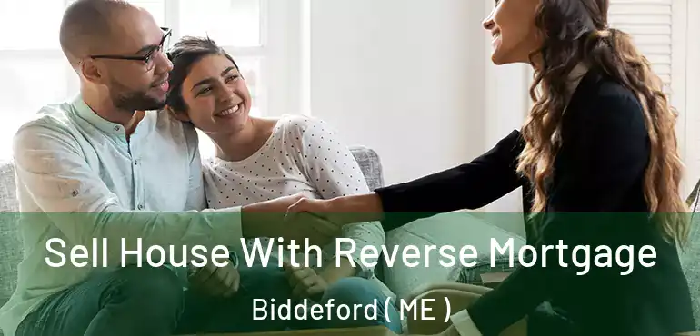  Sell House With Reverse Mortgage Biddeford ( ME )