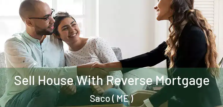  Sell House With Reverse Mortgage Saco ( ME )