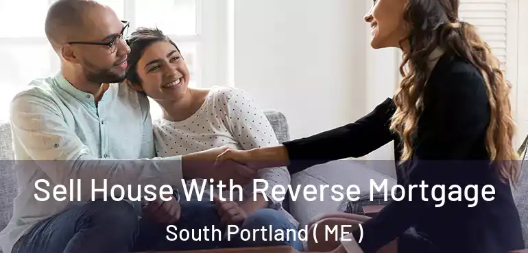  Sell House With Reverse Mortgage South Portland ( ME )