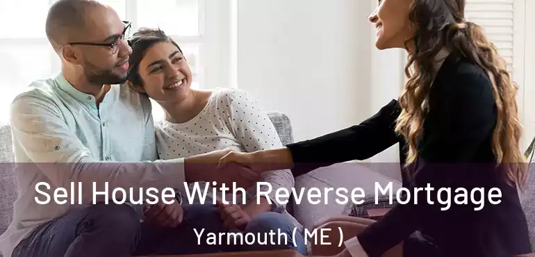  Sell House With Reverse Mortgage Yarmouth ( ME )