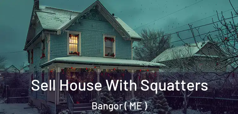  Sell House With Squatters Bangor ( ME )