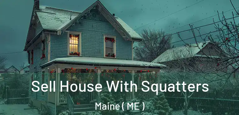 Sell House With Squatters Maine ( ME )