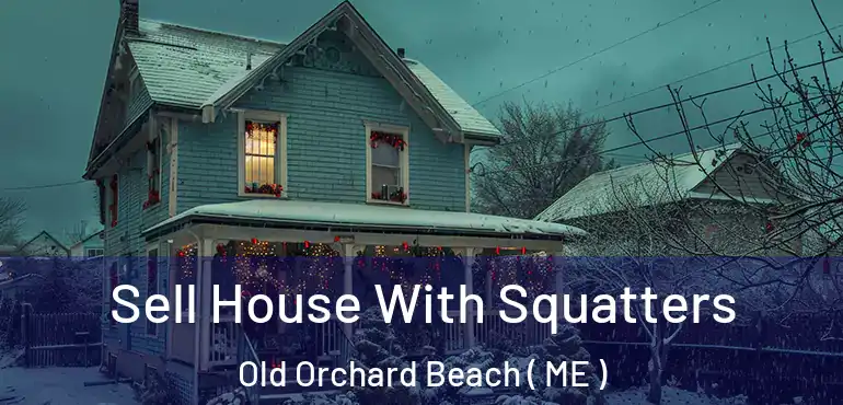  Sell House With Squatters Old Orchard Beach ( ME )
