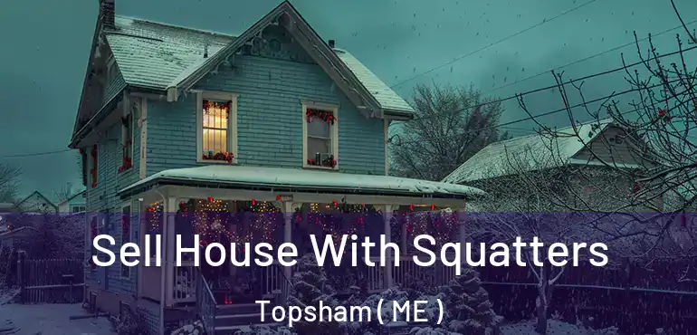  Sell House With Squatters Topsham ( ME )