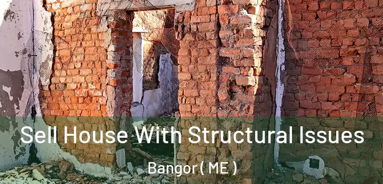  Sell House With Structural Issues Bangor ( ME )