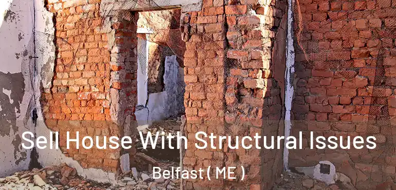  Sell House With Structural Issues Belfast ( ME )