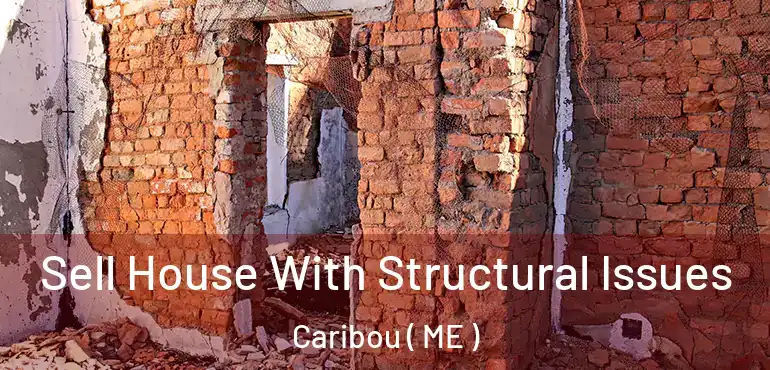  Sell House With Structural Issues Caribou ( ME )