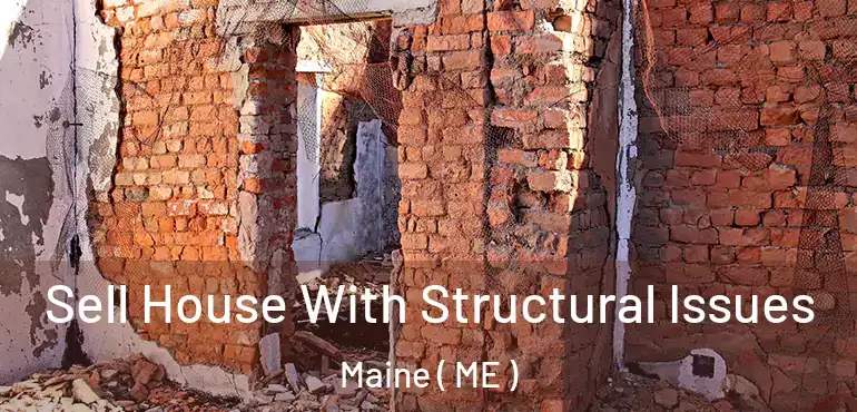  Sell House With Structural Issues Maine ( ME )