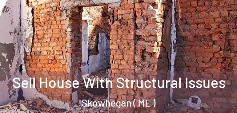  Sell House With Structural Issues Skowhegan ( ME )
