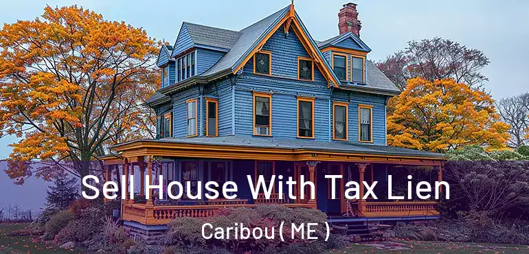  Sell House With Tax Lien Caribou ( ME )