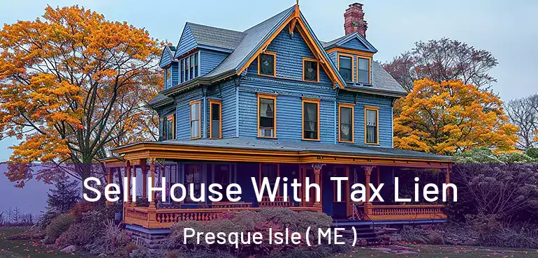  Sell House With Tax Lien Presque Isle ( ME )