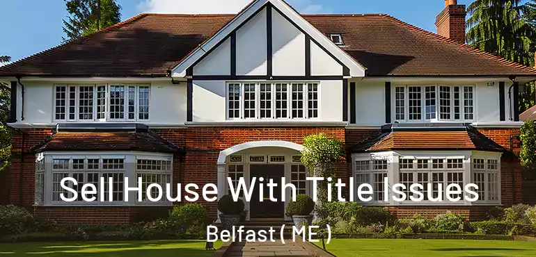  Sell House With Title Issues Belfast ( ME )