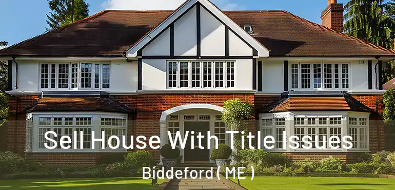  Sell House With Title Issues Biddeford ( ME )
