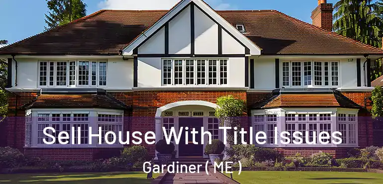  Sell House With Title Issues Gardiner ( ME )
