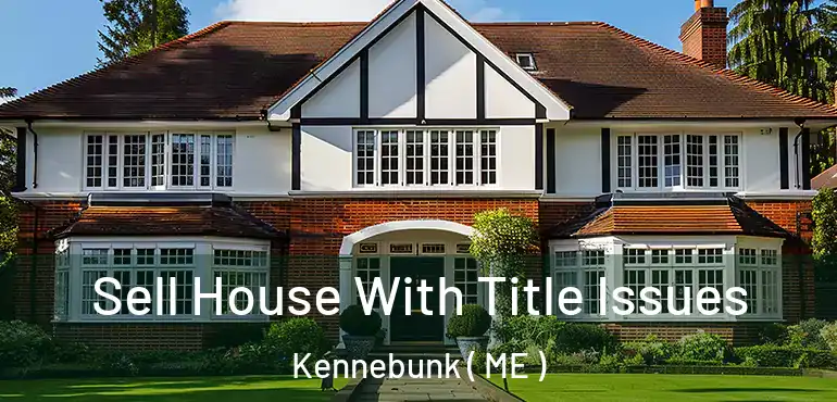  Sell House With Title Issues Kennebunk ( ME )