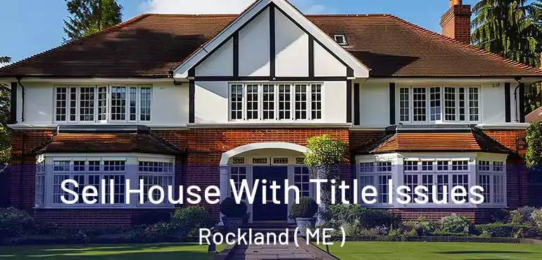  Sell House With Title Issues Rockland ( ME )