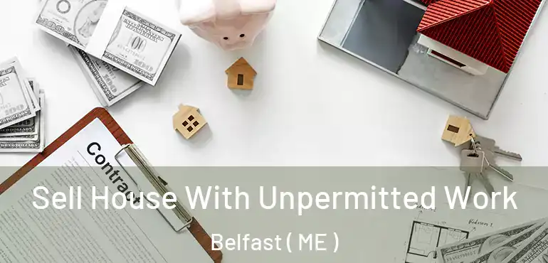  Sell House With Unpermitted Work Belfast ( ME )