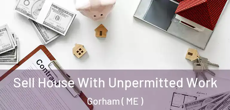 Sell House With Unpermitted Work Gorham ( ME )