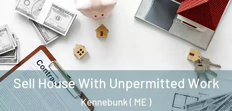  Sell House With Unpermitted Work Kennebunk ( ME )