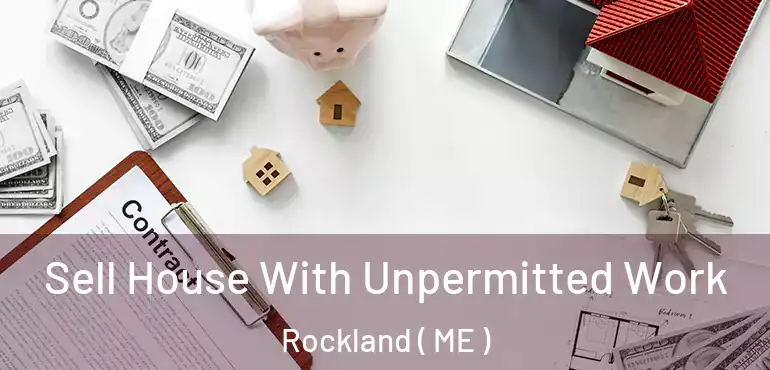  Sell House With Unpermitted Work Rockland ( ME )