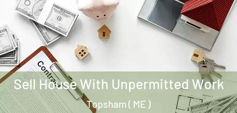  Sell House With Unpermitted Work Topsham ( ME )
