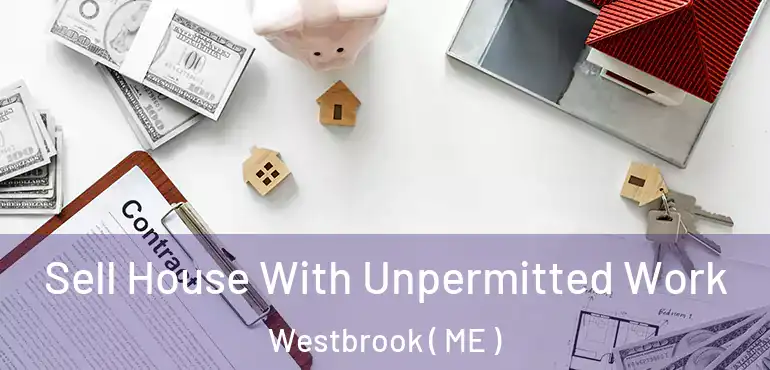  Sell House With Unpermitted Work Westbrook ( ME )