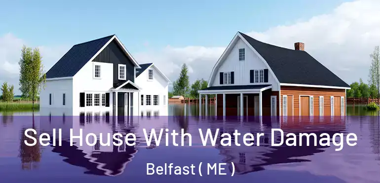  Sell House With Water Damage Belfast ( ME )