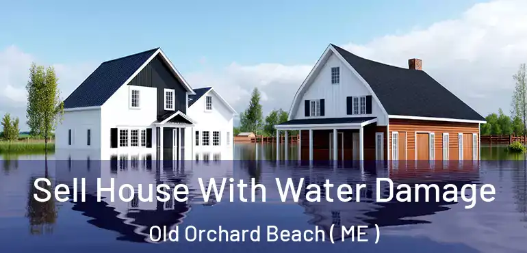  Sell House With Water Damage Old Orchard Beach ( ME )