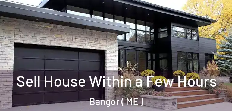 Sell House Within a Few Hours Bangor ( ME )