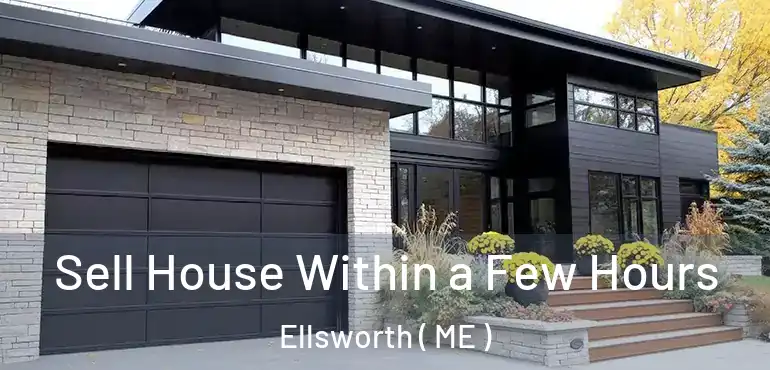  Sell House Within a Few Hours Ellsworth ( ME )