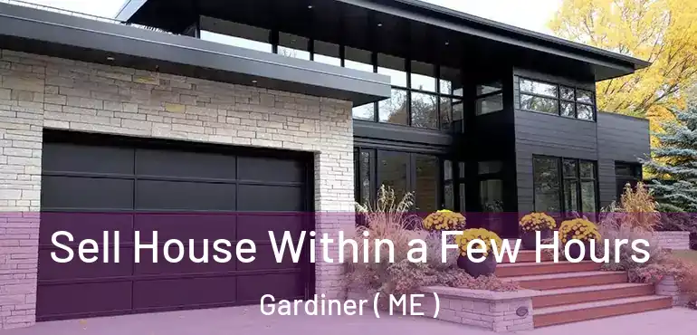  Sell House Within a Few Hours Gardiner ( ME )