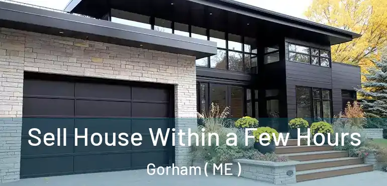  Sell House Within a Few Hours Gorham ( ME )