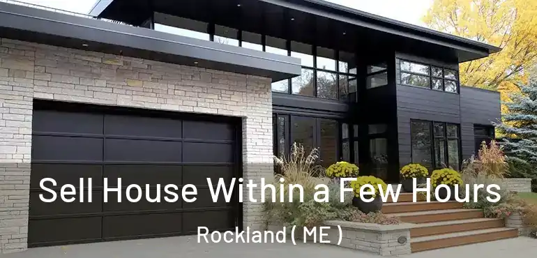  Sell House Within a Few Hours Rockland ( ME )