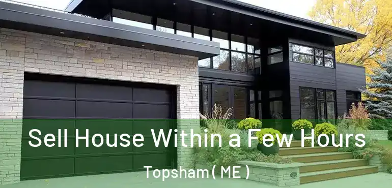  Sell House Within a Few Hours Topsham ( ME )